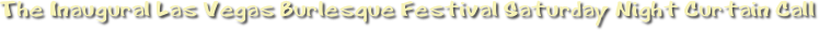 The Inaugural Las Vegas Burlesque Festival Saturday Night Curtain Call